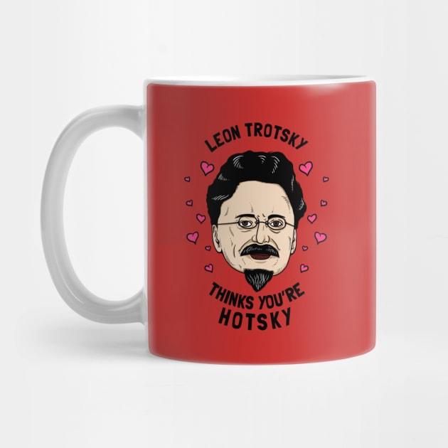 Leon Trotsky Thinks You're Hotsky by dumbshirts